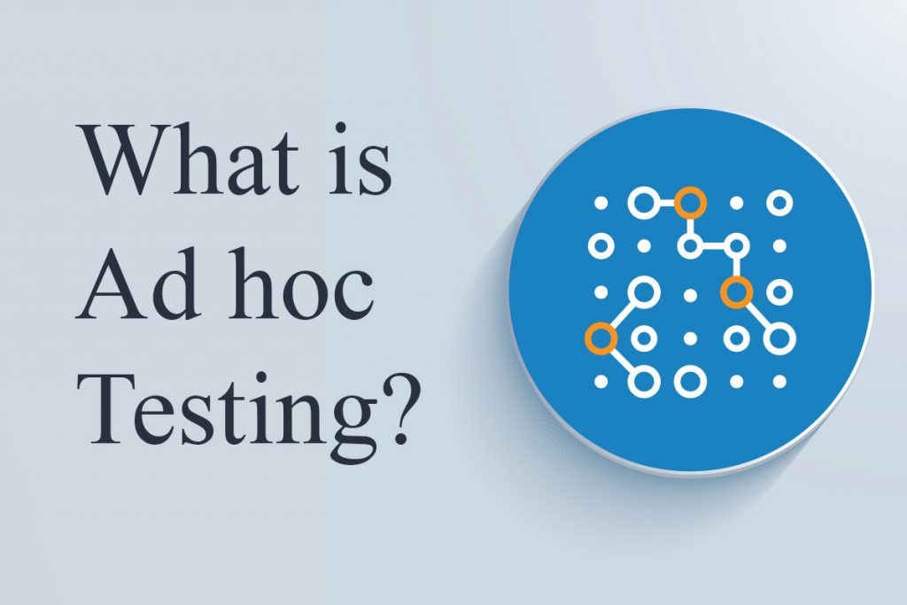Ad hoc Testing in Software - The complete guide