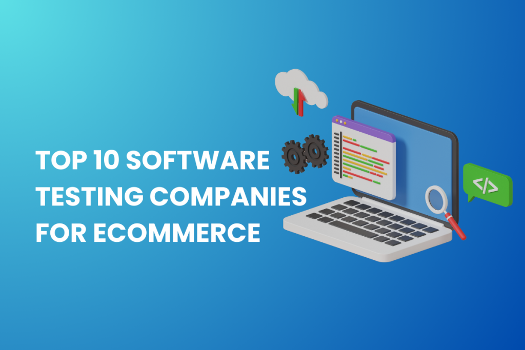 Top 10 Software Testing Companies for eCommerce