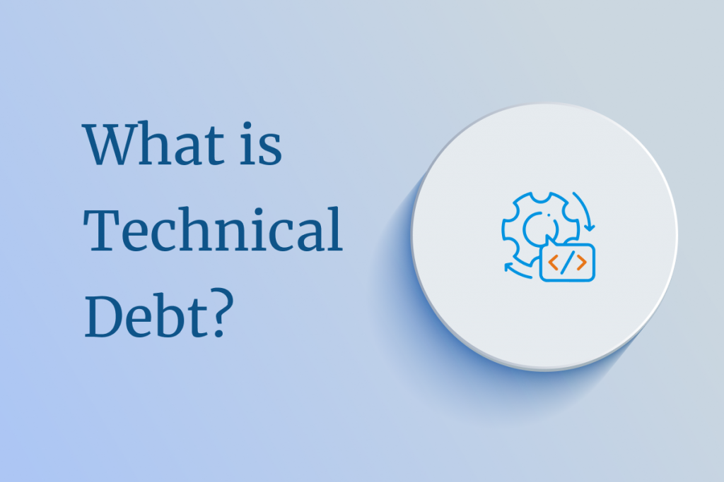 Understanding Technical Debt: Definition and Examples
