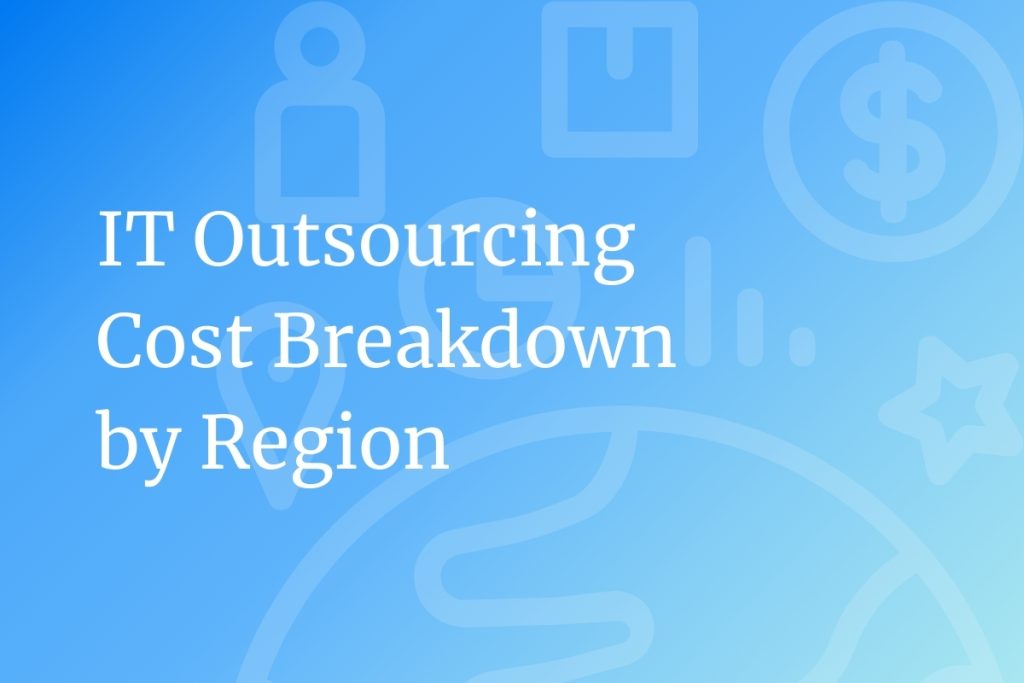 Where are the Tech Outsourcing Global Destinations in 2025? Cost breakdown by region 