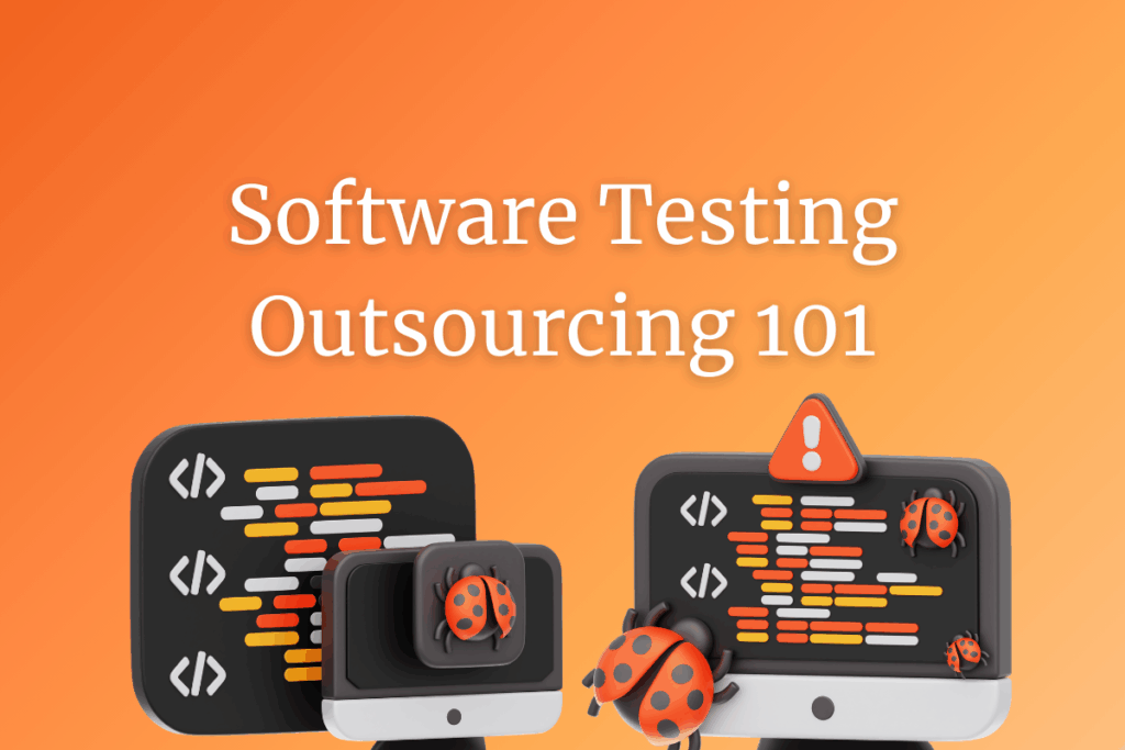 Software Testing Outsourcing in 2025: All You Need To Know