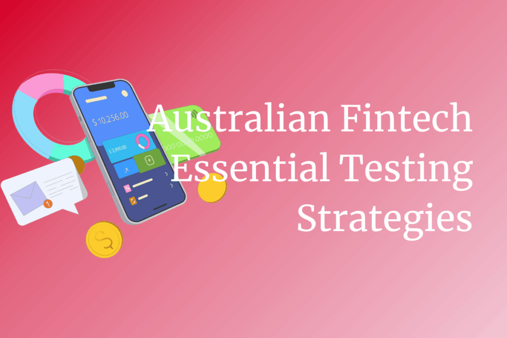 Australian Fintech Regulatory Framework: Essential Testing Strategies for Success